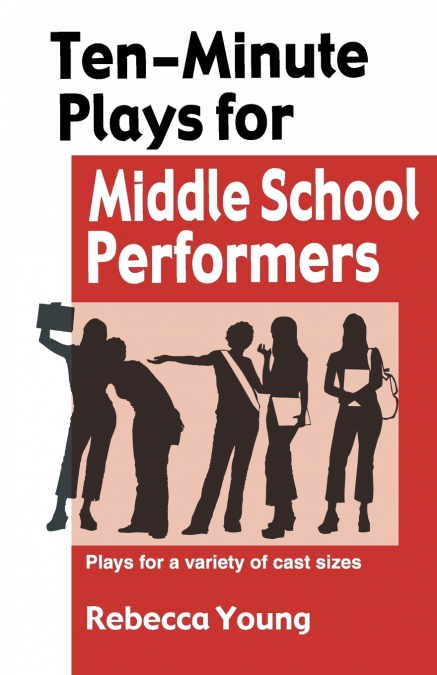 TEN-MINUTE PLAYS FOR MIDDLE SCHOOL PERFORMERS