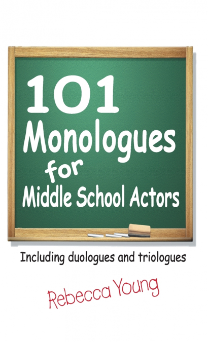 101 MONOLOGUES FOR MIDDLE SCHOOL ACTORS