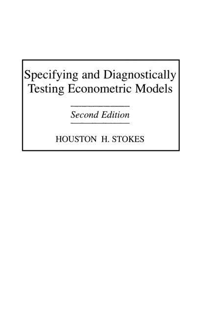 SPECIFYING AND DIAGNOSTICALLY TESTING ECONOMETRIC MODELS