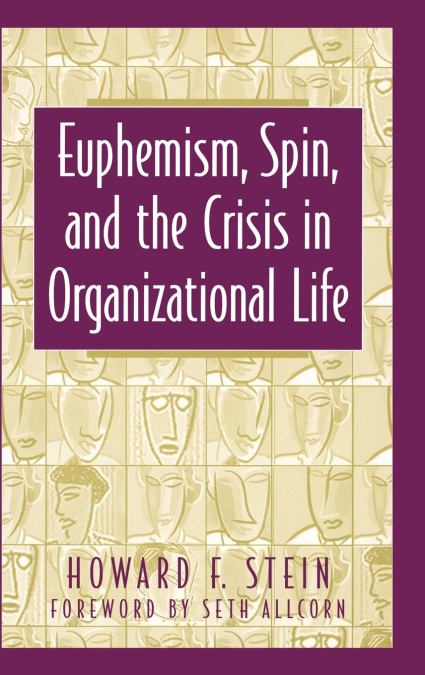 EUPHEMISM, SPIN, AND THE CRISIS IN ORGANIZATIONAL LIFE