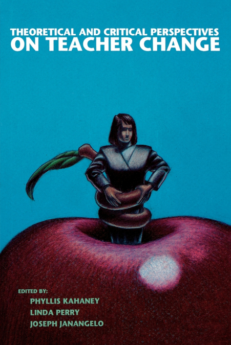 THEORETICAL AND CRITICAL PERSPECTIVES ON TEACHER CHANGE