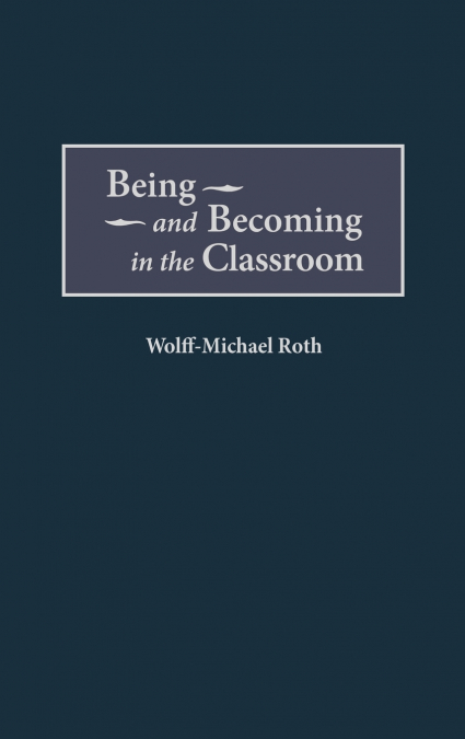 BEING AND BECOMING IN THE CLASSROOM