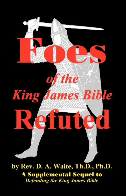 FOES OF THE KING JAMES BIBLE REFUTED