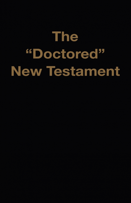 THE 'DOCTORED' NEW TESTAMENT