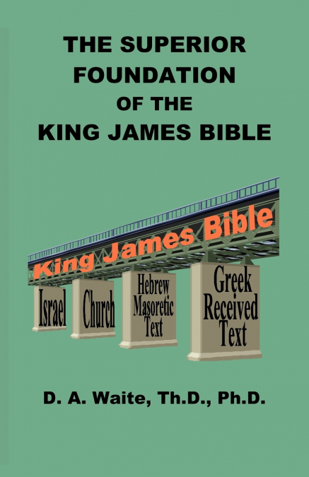 THE SUPERIOR FOUNDATION OF THE KING JAMES BIBLE