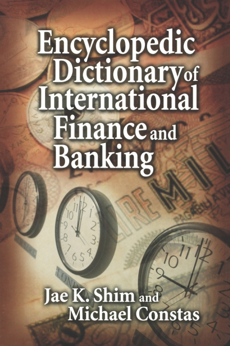 ENCYCLOPEDIC DICTIONARY OF INTERNATIONAL FINANCE AND BANKING