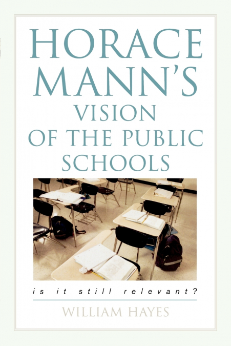 HORACE MANN?S VISION OF THE PUBLIC SCHOOLS