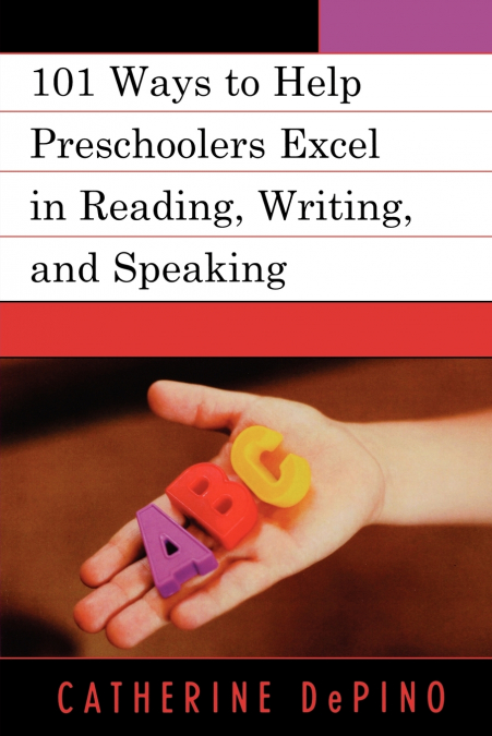 101 WAYS TO HELP PRESCHOOLERS EXCEL IN READING, WRITING, AND