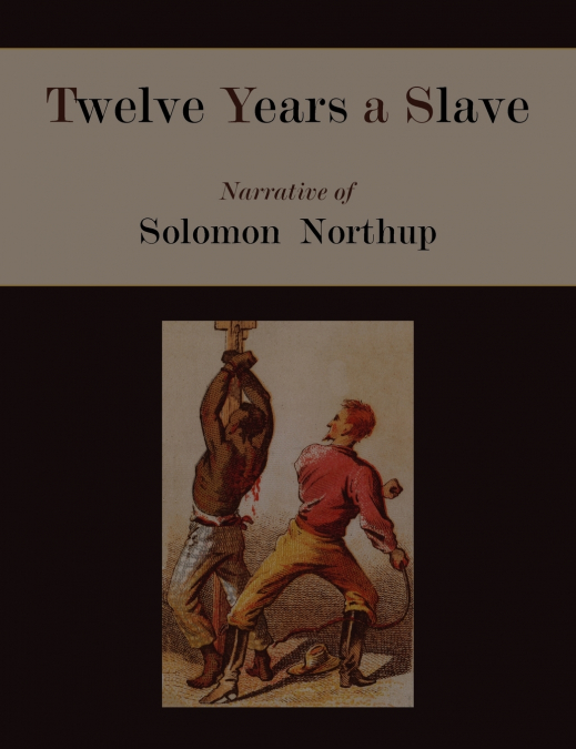 TWELVE YEARS A SLAVE. NARRATIVE OF SOLOMON NORTHUP [ILLUSTRA