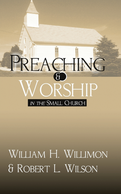 PREACHING AND WORSHIP IN THE SMALL CHURCH
