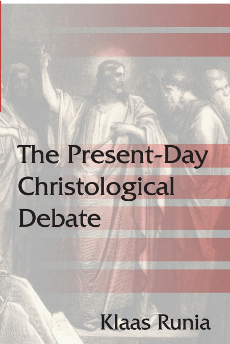 THE PRESENT-DAY CHRISTOLOGICAL DEBATE