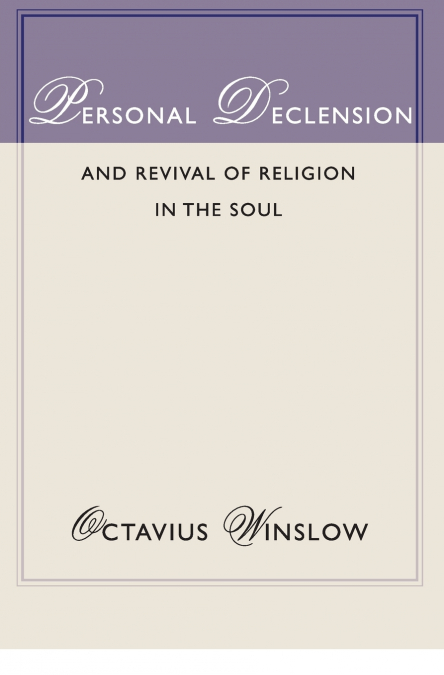 PERSONAL DECLENSION AND REVIVAL OF RELIGION IN THE SOUL