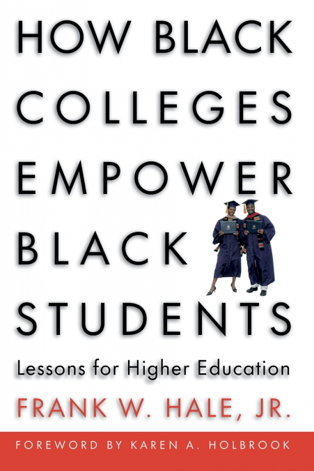 HOW BLACK COLLEGES EMPOWER BLACK STUDENTS