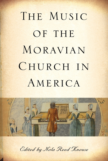 THE MUSIC OF THE MORAVIAN CHURCH IN AMERICA