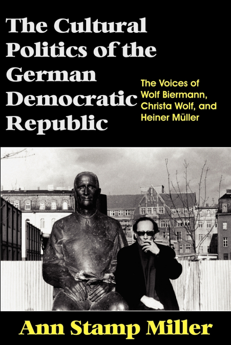 THE CULTURAL POLITICS OF THE GERMAN DEMOCRATIC REPUBLIC