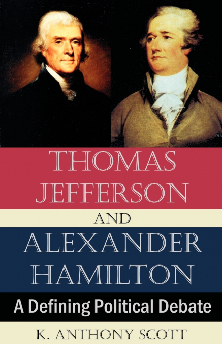 THOMAS JEFFERSON AND ALEXANDER HAMILTON