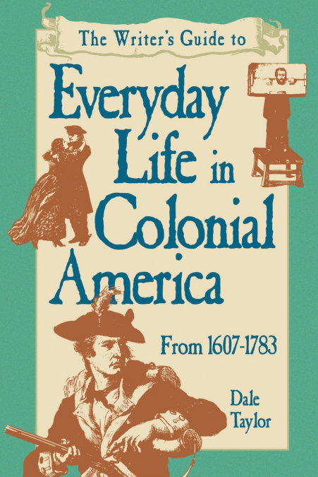 WRITER?S GUIDE TO EVERYDAY LIFE IN COLONIAL AMERICA POD EDIT