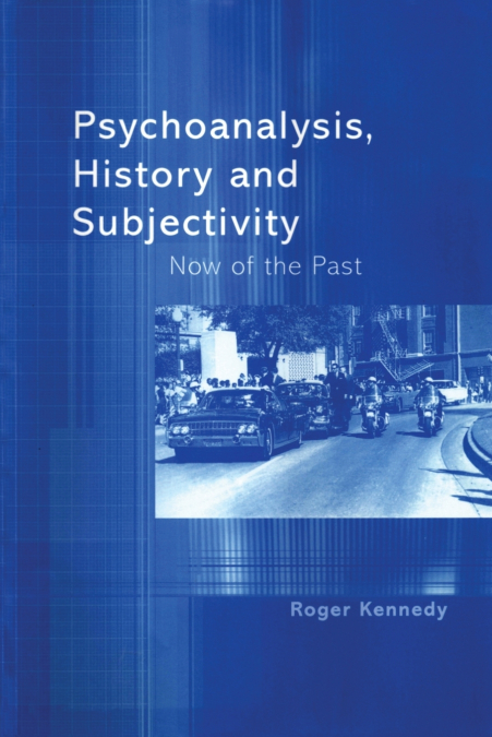PSYCHOANALYSIS, HISTORY AND SUBJECTIVITY