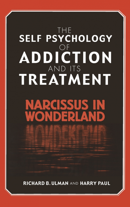 THE SELF PSYCHOLOGY OF ADDICTION AND ITS TREATMENT