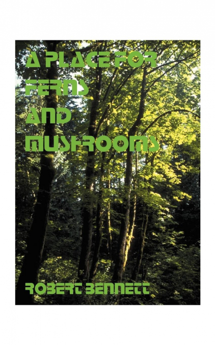 A PLACE FOR FERNS AND MUSHROOMS