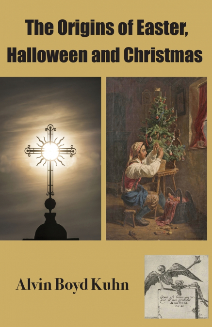THE ORIGINS OF EASTER, HALLOWEEN AND CHRISTMAS