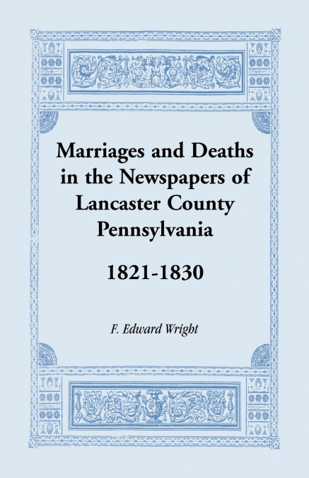MARRIAGES AND DEATHS IN THE NEWSPAPERS OF LANCASTER COUNTY,