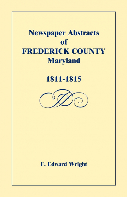 NEWSPAPER ABSTRACTS OF FREDERICK COUNTY [MARYLAND], 1811-181