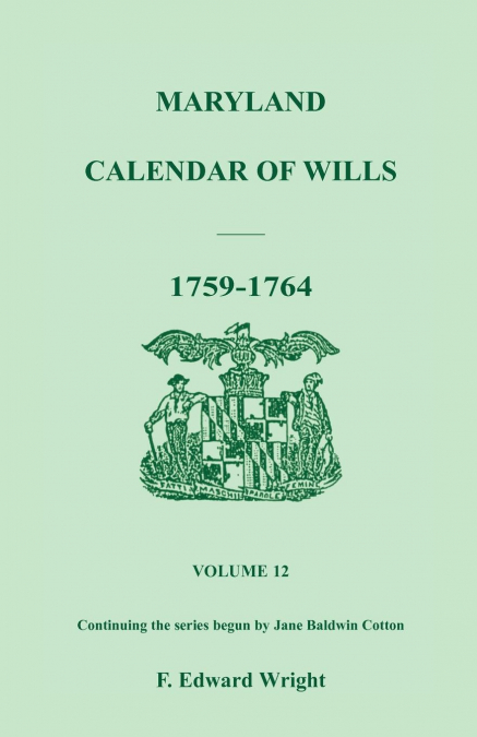 MARYLAND CALENDAR OF WILLS, VOLUME 12