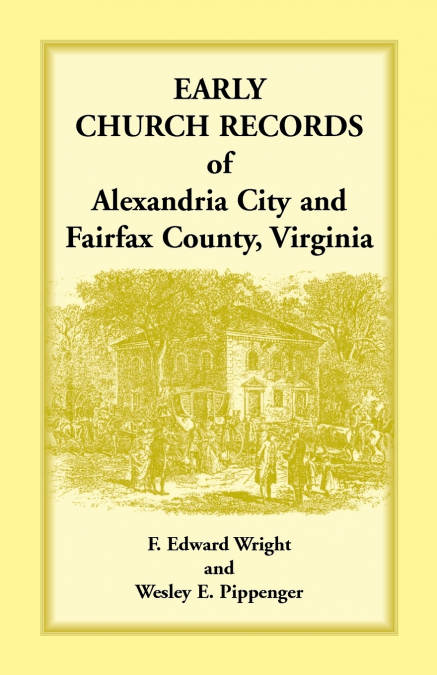 EARLY CHURCH RECORDS OF ALEXANDRIA CITY AND FAIRFAX COUNTY,