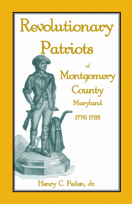REVOLUTIONARY PATRIOTS OF MONTGOMERY COUNTY, MARYLAND, 1776-