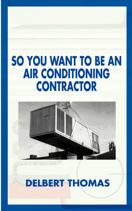 SO YOU WANT TO BE AN AIR CONDITIONING CONTRACTOR?