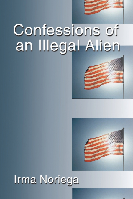 CONFESSIONS OF AN ILLEGAL ALIEN