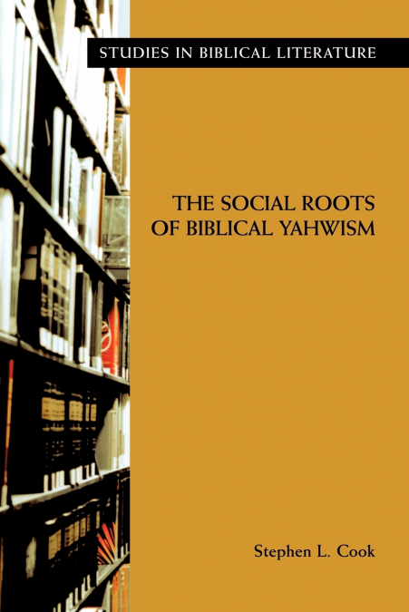 THE SOCIAL ROOTS OF BIBLICAL YAHWISM
