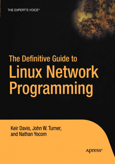 THE DEFINITIVE GUIDE TO LINUX NETWORK PROGRAMMING