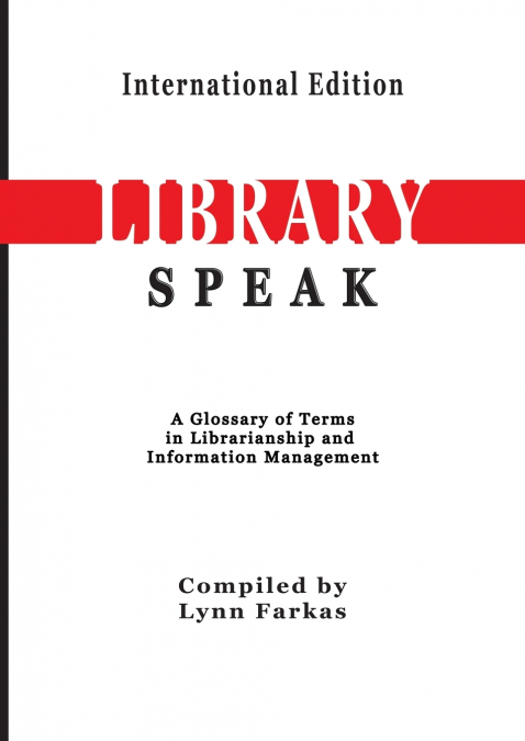 LIBRARYSPEAK A GLOSSARY OF TERMS IN LIBRARIANSHIP AND INFORM