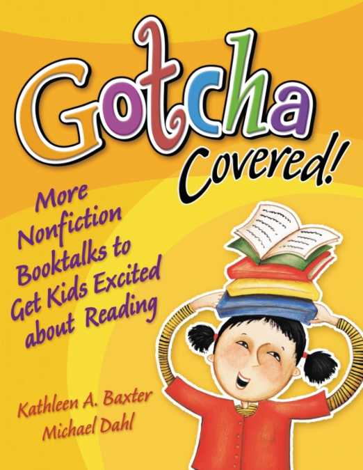 GOTCHA COVERED! MORE NONFICTION BOOKTALKS TO GET KIDS EXCITE