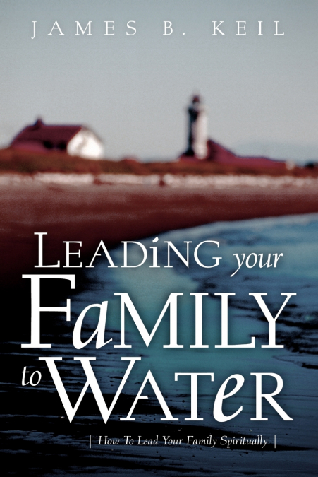 LEADING YOUR FAMILY TO WATER