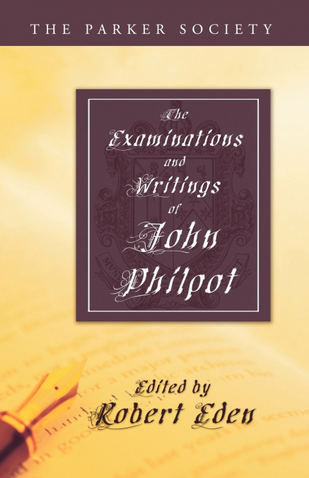 THE EXAMINATIONS AND WRITINGS OF JOHN PHILPOT