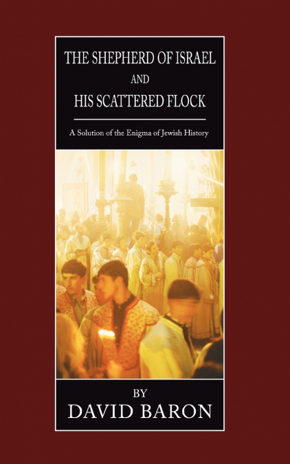 THE SHEPHERD OF ISRAEL AND HIS SCATTERED FLOCK