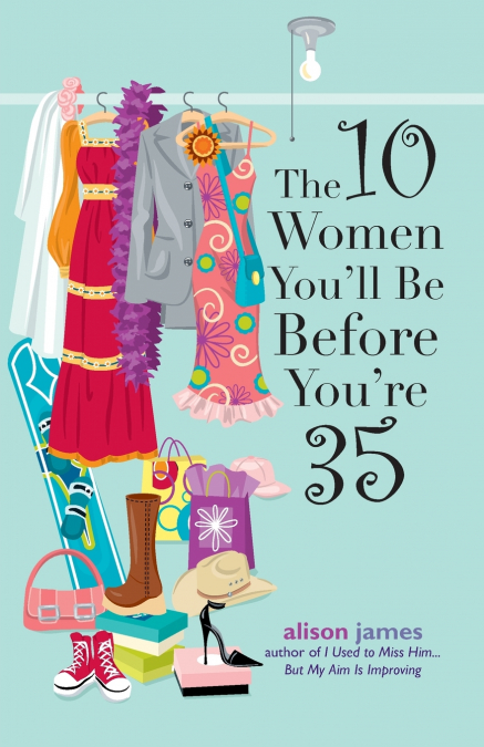THE 10 WOMEN YOU?LL BE BEFORE YOU?RE 35