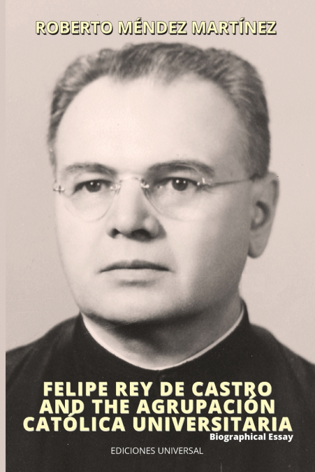 FELIPE REY DE CASTRO AND THE AGRUPACION CATOLICA UNIVERSITAR