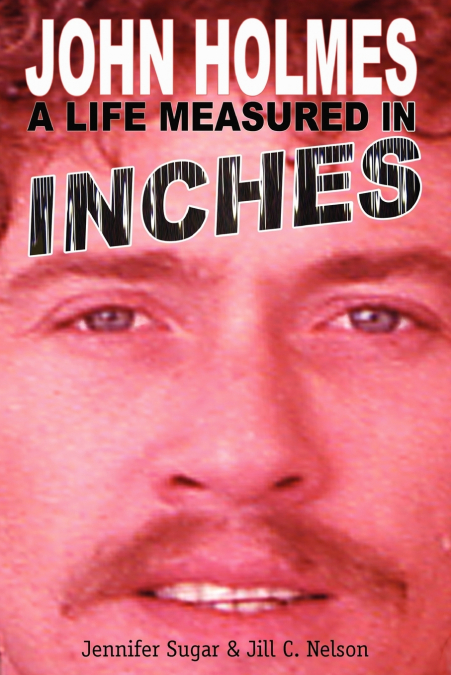 JOHN HOLMES, A LIFE MEASURED IN INCHES