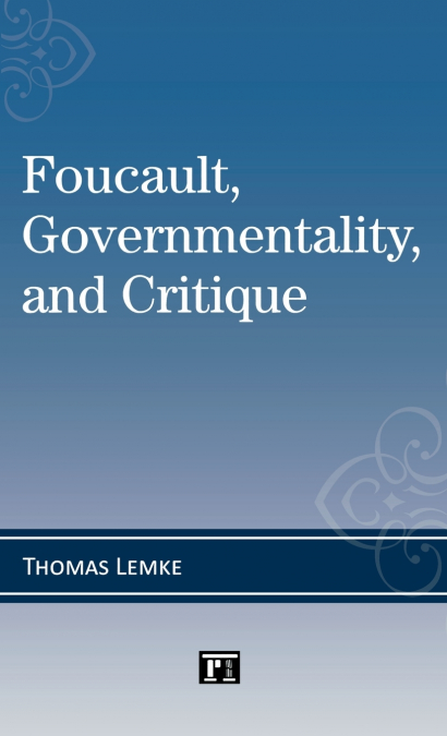 FOUCAULT, GOVERNMENTALITY, AND CRITIQUE