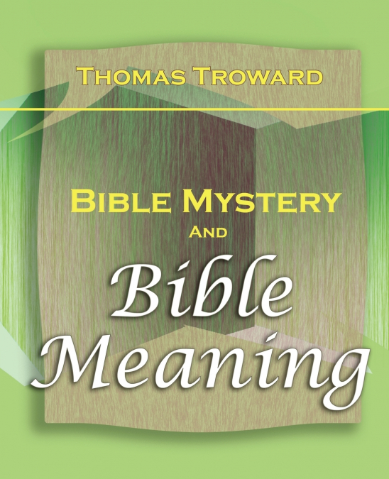 BIBLE MYSTERY AND BIBLE MEANING (1913)