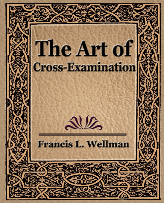 THE ART OF CROSS EXAMINATION
