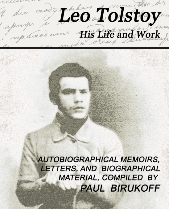 LEO TOLSTOY - HIS LIFE AND WORK