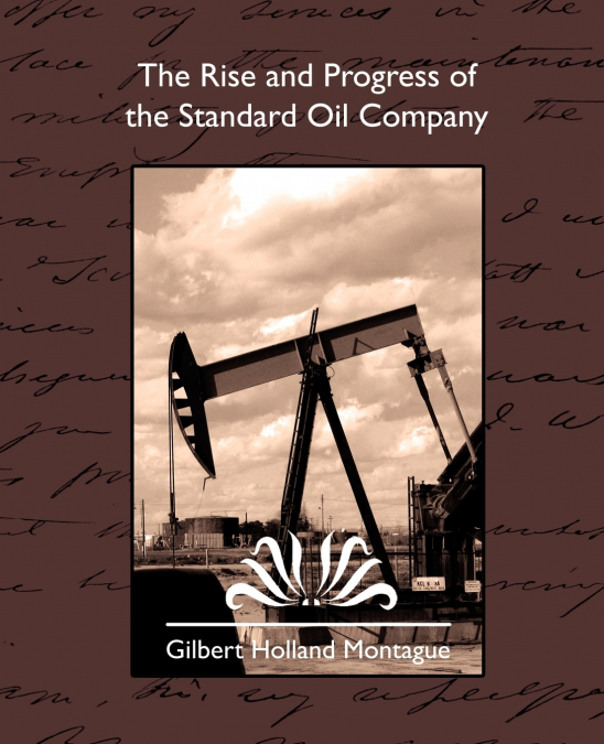 THE RISE AND PROGRESS OF THE STANDARD OIL COMPANY