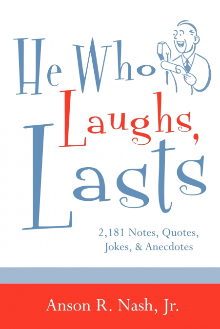 HE WHO LAUGHS, LASTS