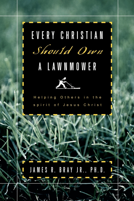 EVERY CHRISTIAN SHOULD OWN A LAWNMOWER