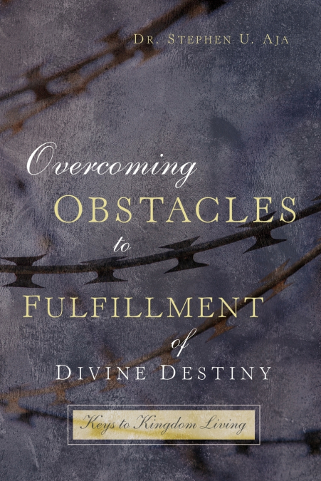 OVERCOMING OBSTACLES TO FULFILLMENT OF DIVINE DESTINY